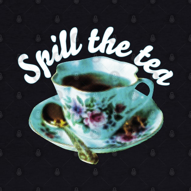 SPILL THE TEA | Teacup and quote by YourGoods